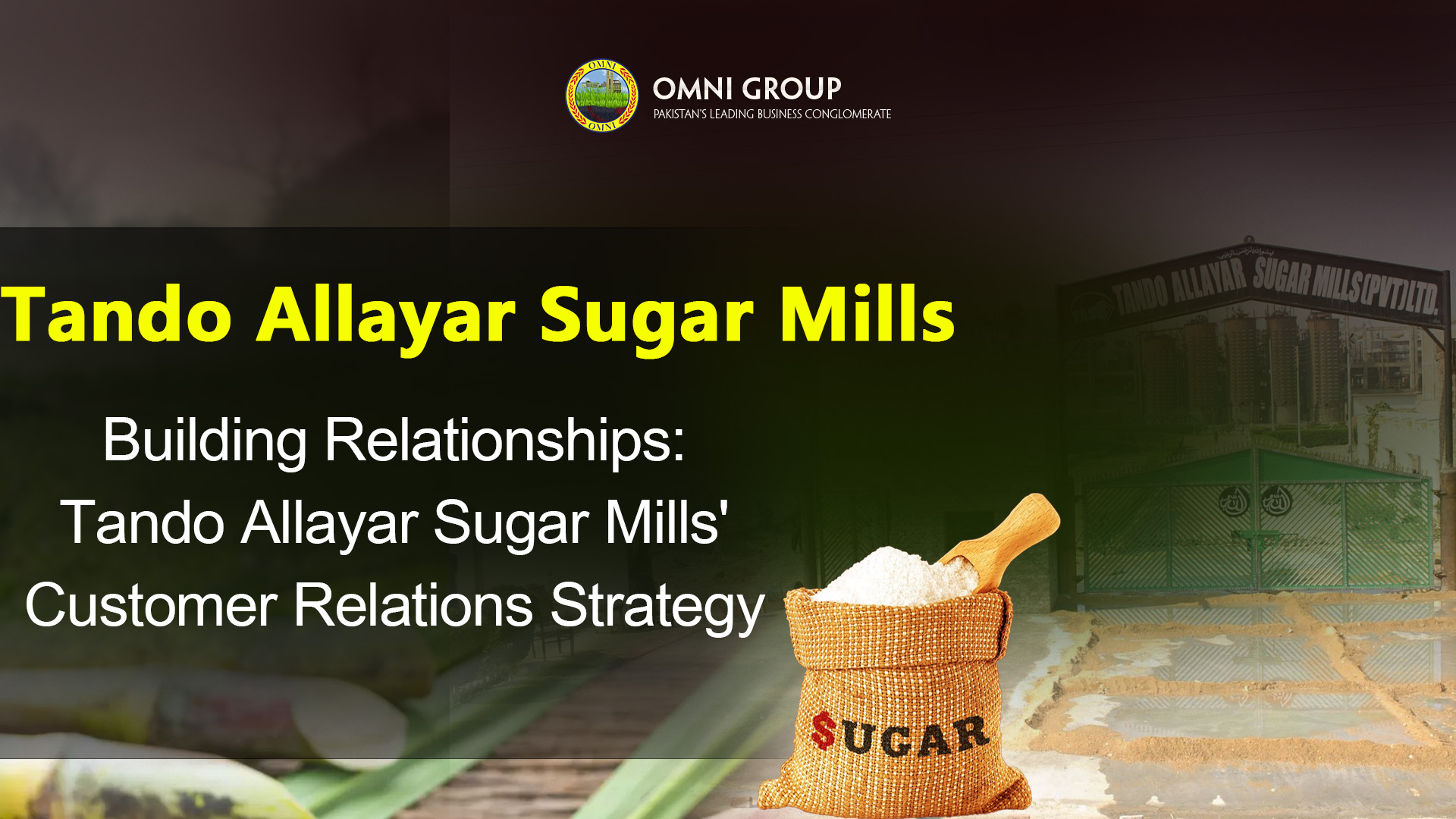 Building Relationships: Tando Allayar Sugar Mills’ Customer Relations Strategy